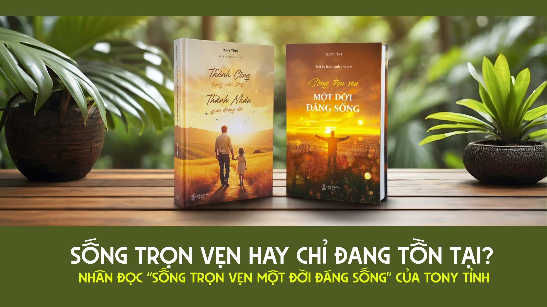 Sống trọn vẹn hay chỉ đang tồn tại? Nhân đọc “Sống trọn vẹn một đời đáng sống” 
